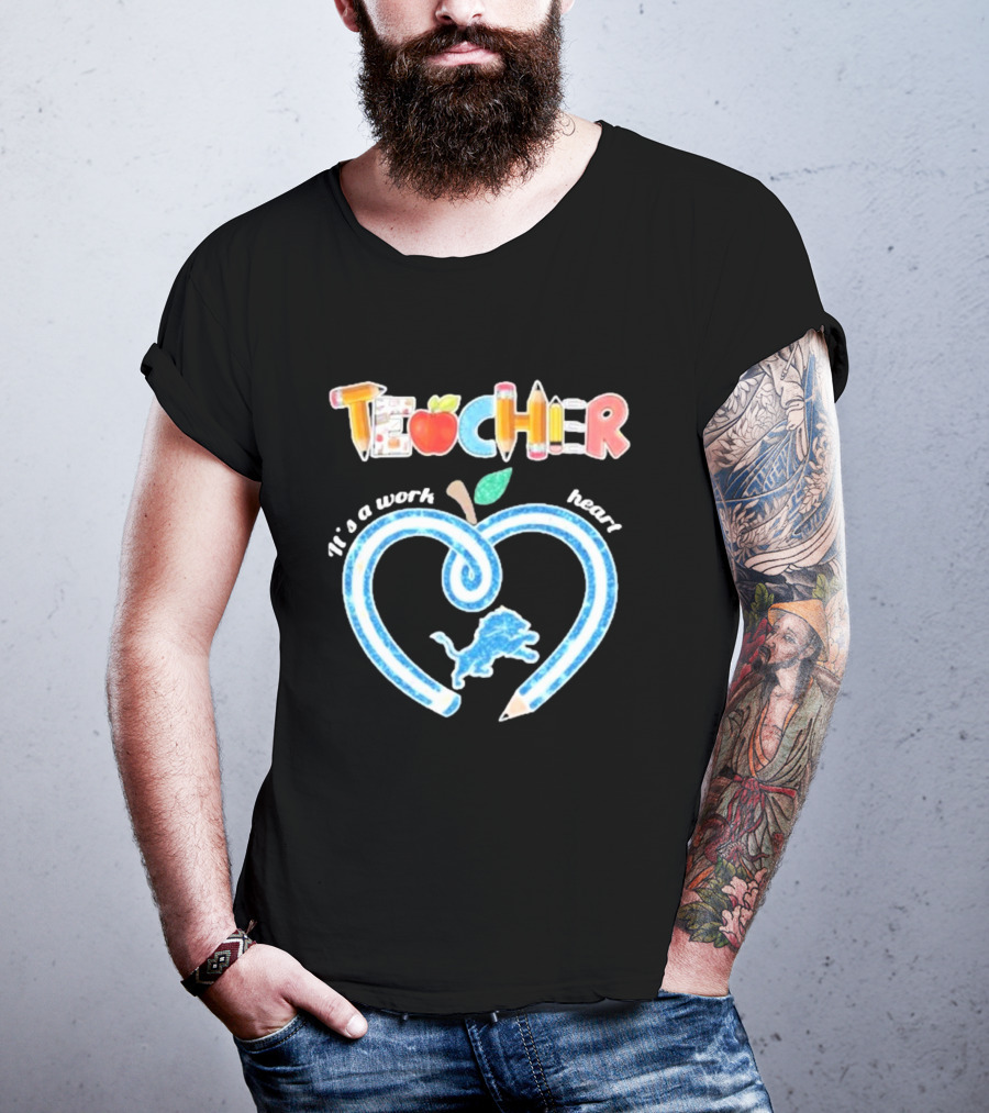 Detroit Lions Teacher It's A Work Of Heart T-Shirt