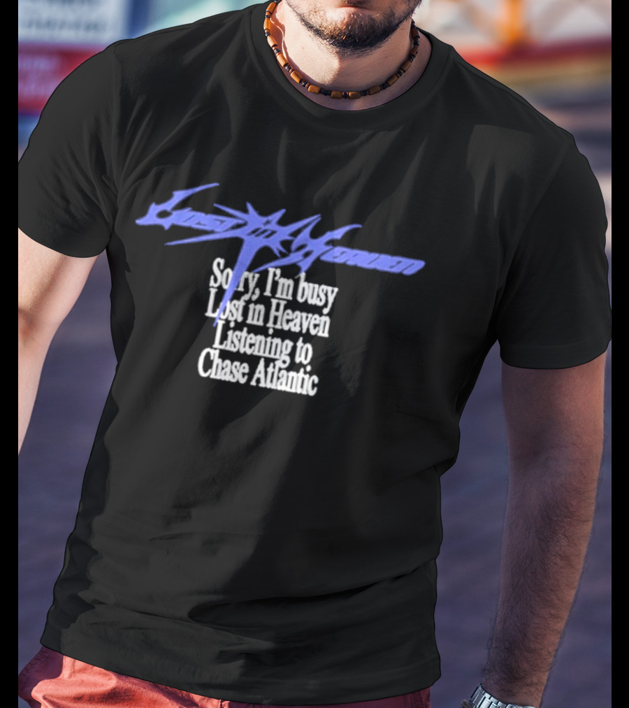 Lost In Heaven Listening To Chase Atlantic Sorry I'm Busy T-Shirt