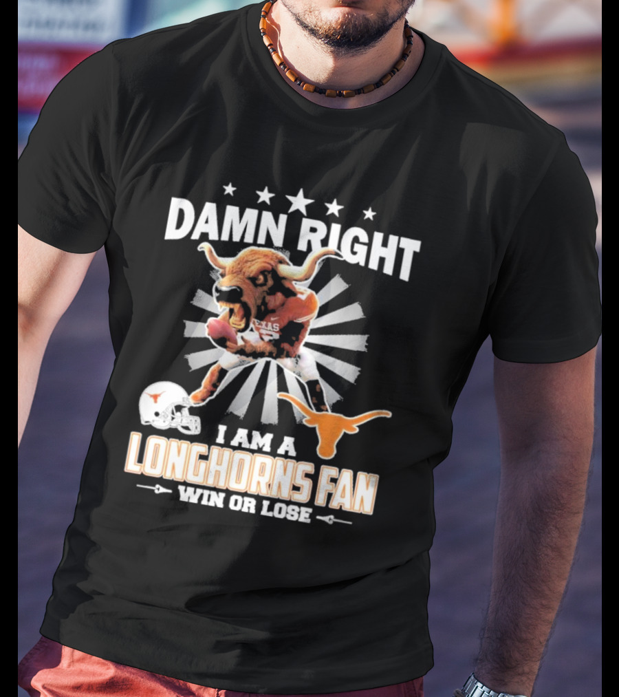 Texas Longhorns Damn Right I Am A Longhorns Fan Win Or Lose Football T-Shirt
