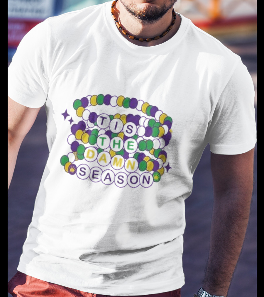 Fleurty Girl Tis The Damn Season Beads Mardi Gras T-Shirt