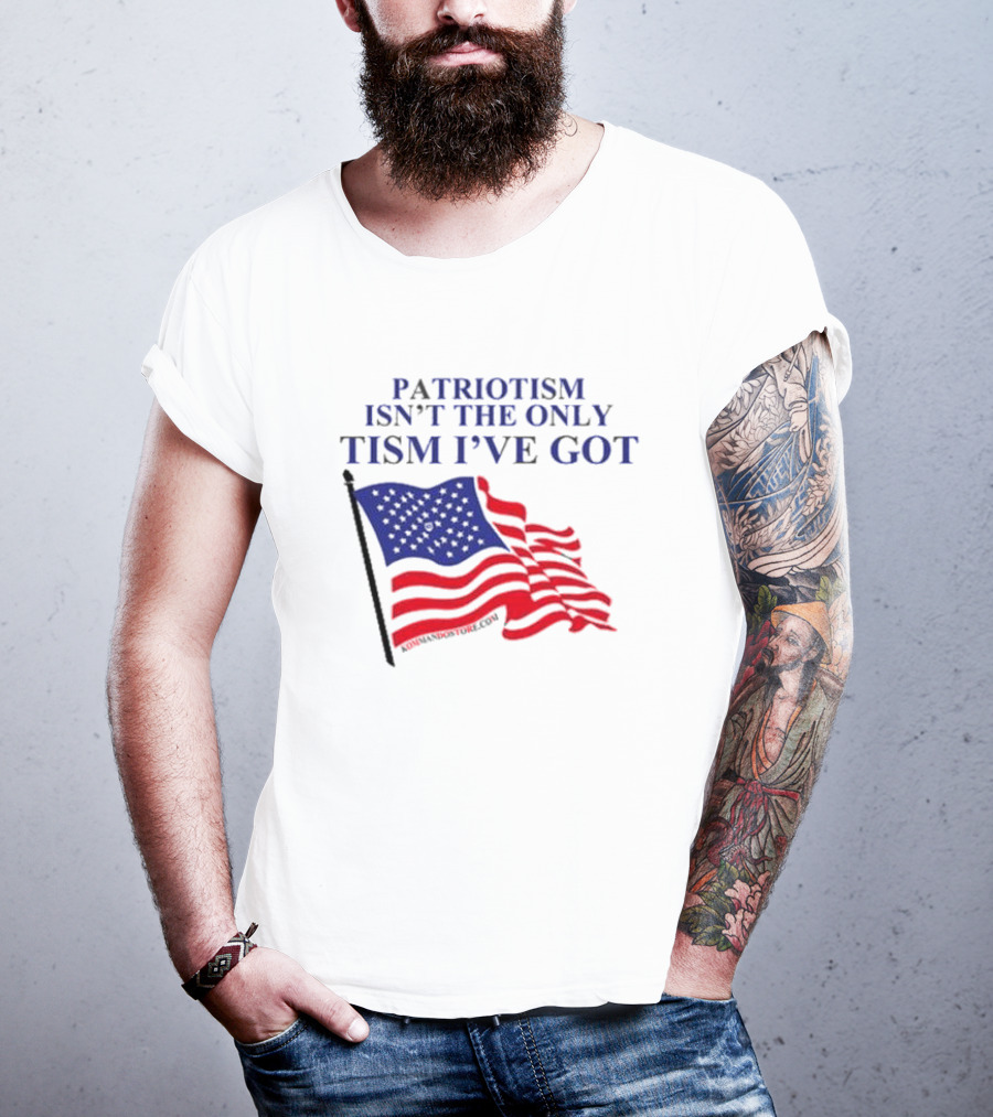 Patriotism Isn’t The Only Tism I’ve Got American Flag T-Shirt