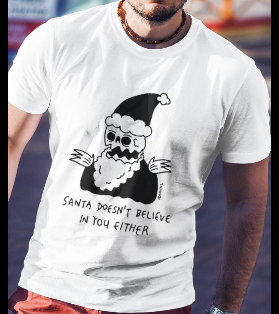Santa Doesn't Believe In You Either Skeleton Santa Drawing T-Shirt