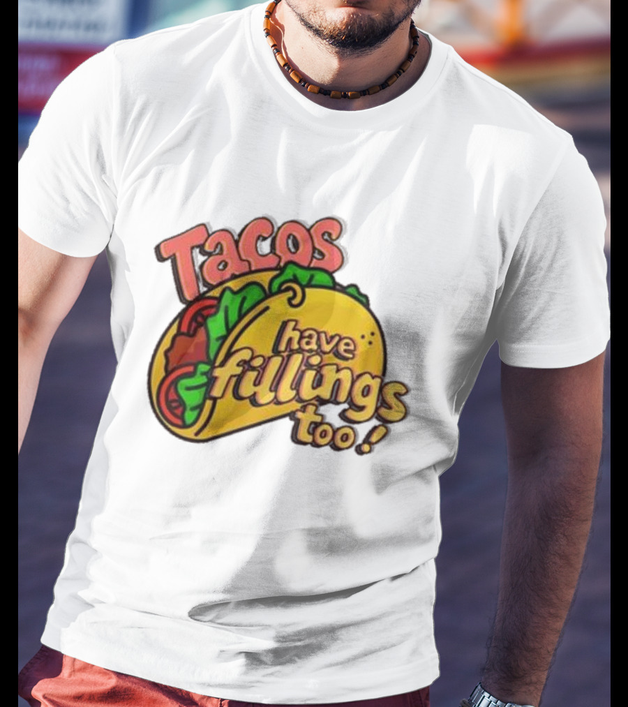 Tacos Have Fillings Too Playful Taco T-Shirt