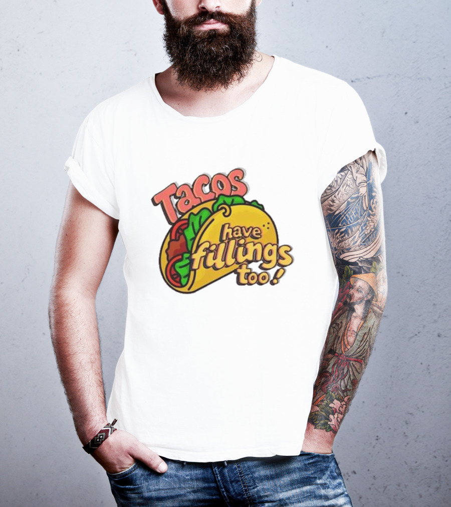 Tacos Have Fillings Too Playful Taco T-Shirt