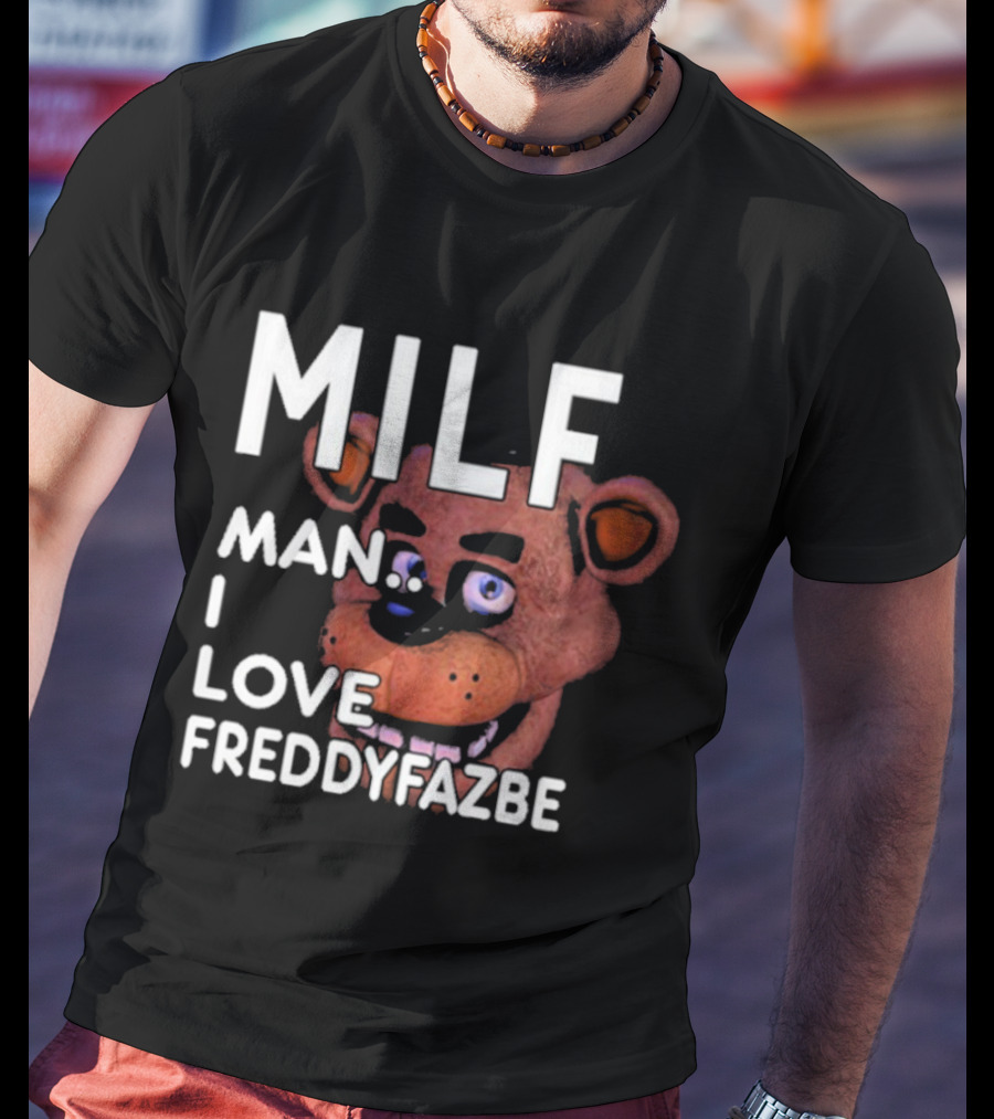 MILF Man I Love Freddy Fazbear T-Shirt