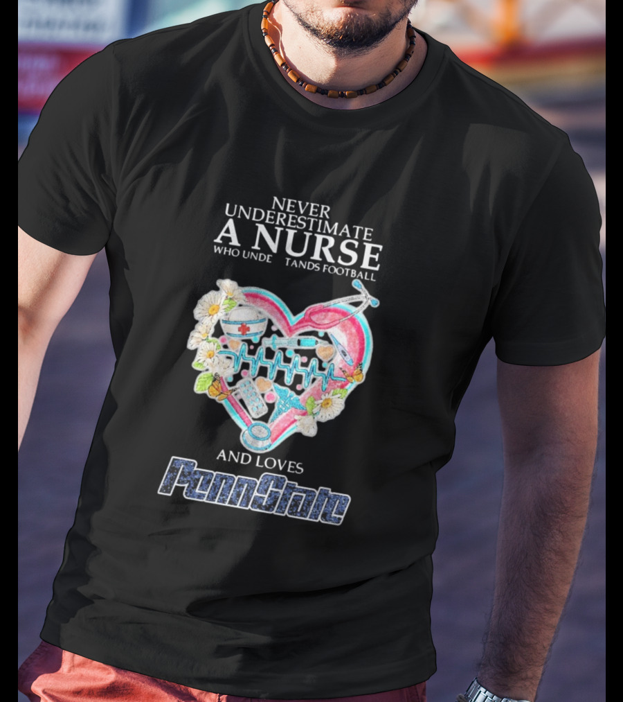 Never Underestimate A Nurse Who Understands Football And Loves Penn State T-Shirt