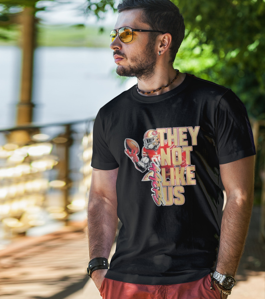 San Francisco 49ers They Not Like Us Football T-Shirt
