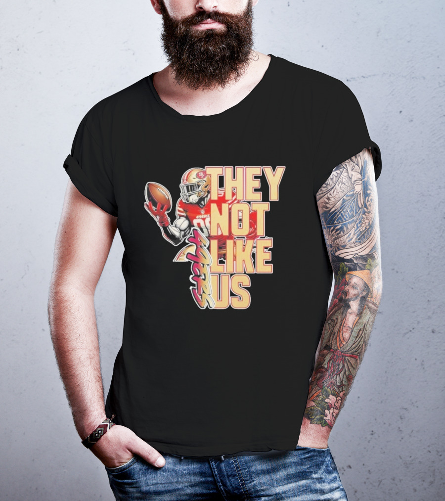 San Francisco 49ers They Not Like Us Football T-Shirt