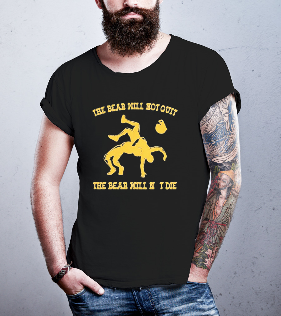 The Bear Will Not Quit Will Not Die Football Linebacker Tackle T-Shirt