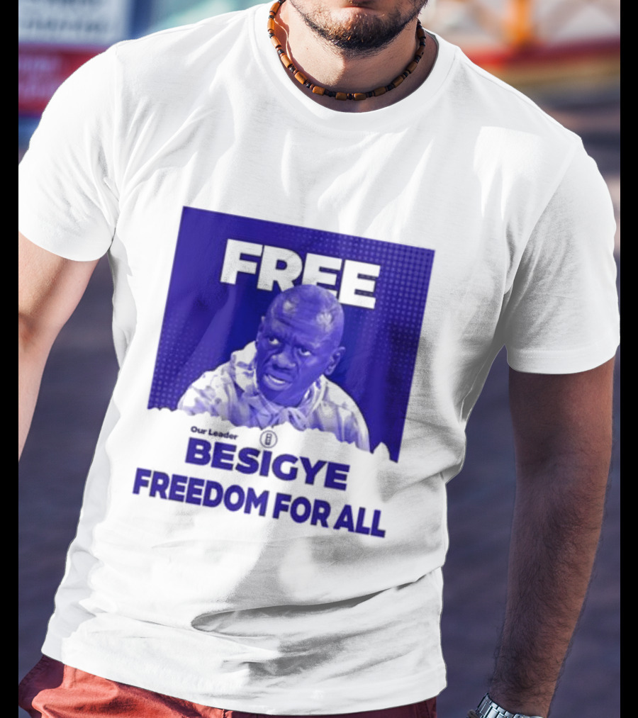 Our Leader Free Besigye Freedom For All T-Shirt