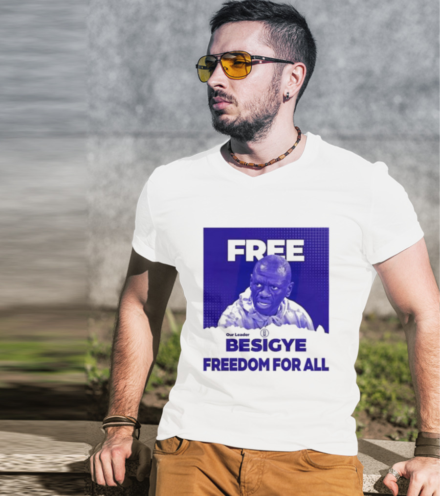 Our Leader Free Besigye Freedom For All T-Shirt
