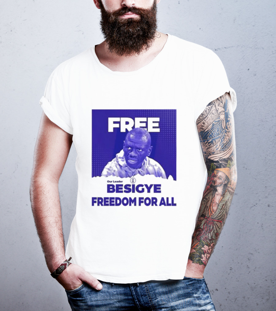 Our Leader Free Besigye Freedom For All T-Shirt