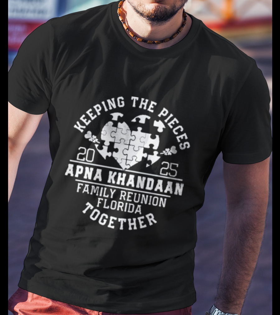 Keeping The Pieces Together Apna Khandaan Family Reunion Florida 2025 T-Shirt
