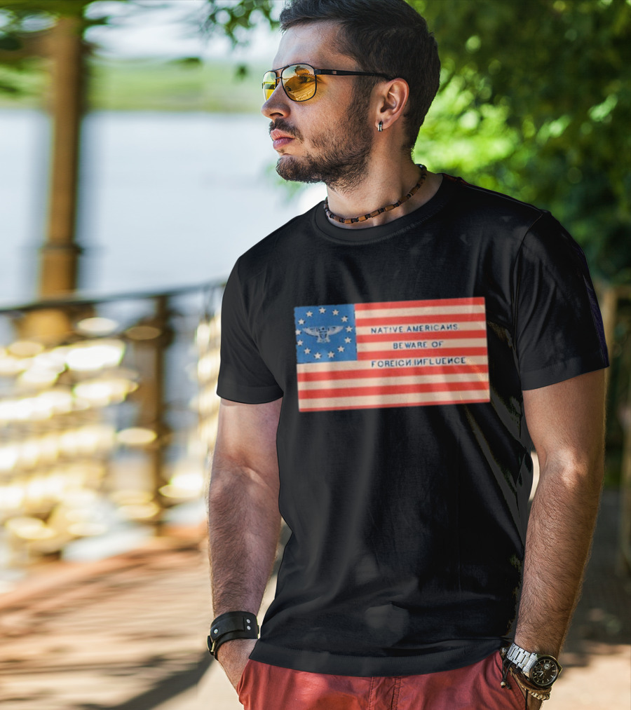 Native Americans Beware Of Foreign Influence Flag With Eagle And Stars T-Shirt