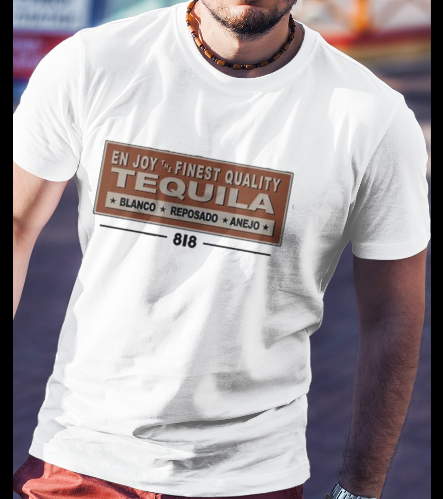 En Joy The Finest Quality Tequila Blanco Reposado Anejo 818 T-Shirt