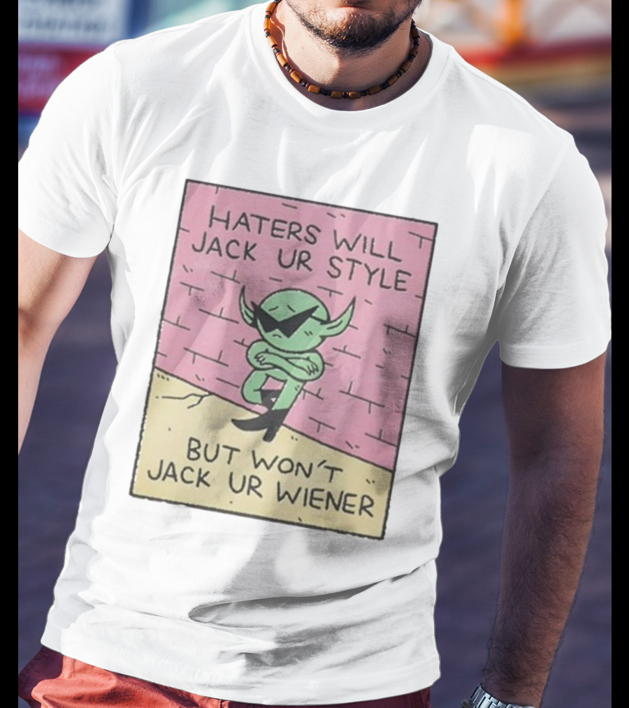 Haters Will Jack Ur Style Alien Sunglasses Brick Wall But Won’t Jack Ur Wiener T-Shirt