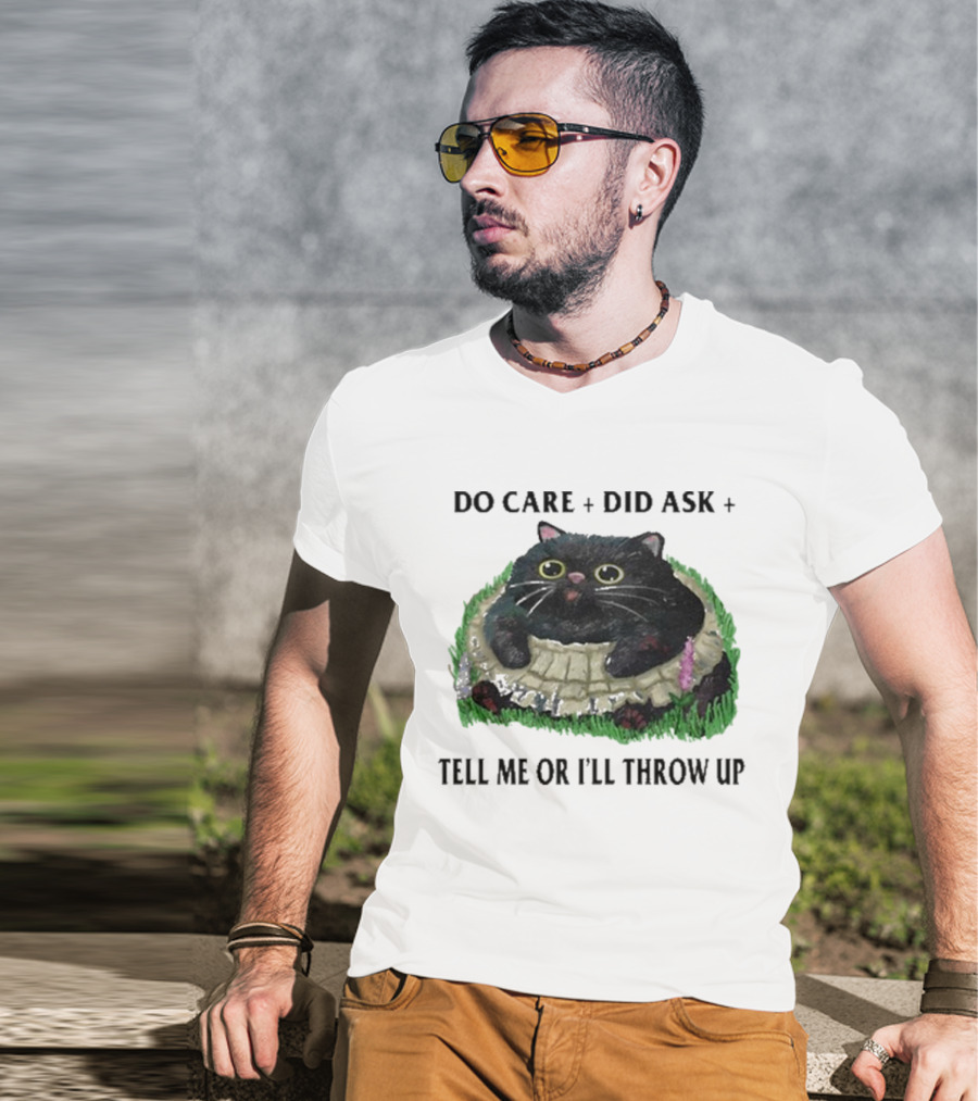 Do Care Did Ask Tell Me Or I’ll Throw Up Cat In Grass T-Shirt