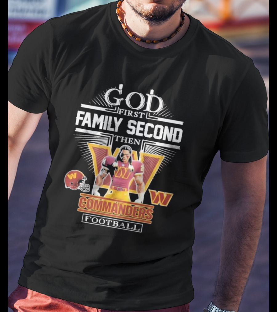 God First Family Second Then Commanders Football Characters NFL T-Shirt