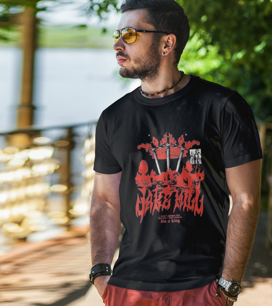 Jake Hill I Don’t Wanna Live Forever Die A King Crown T-Shirt
