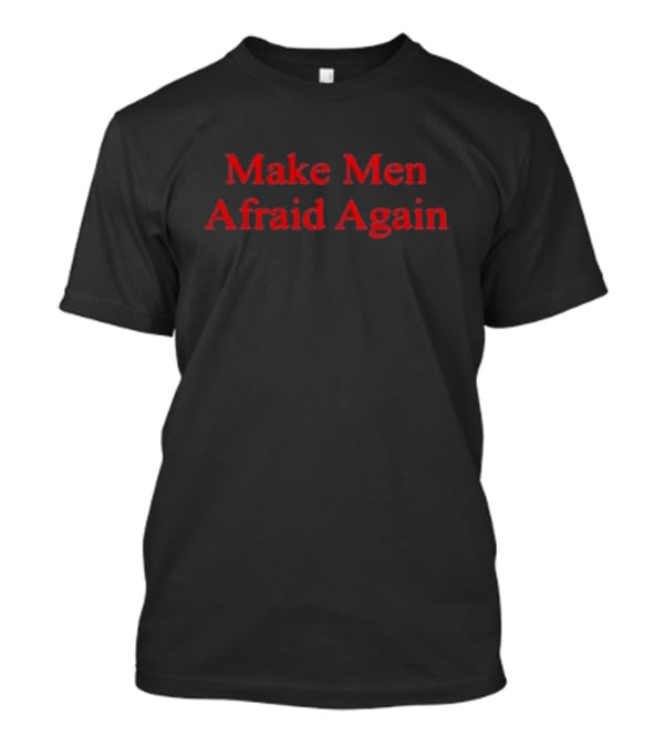 Justine Bateman Make Men Afraid Again T-Shirt