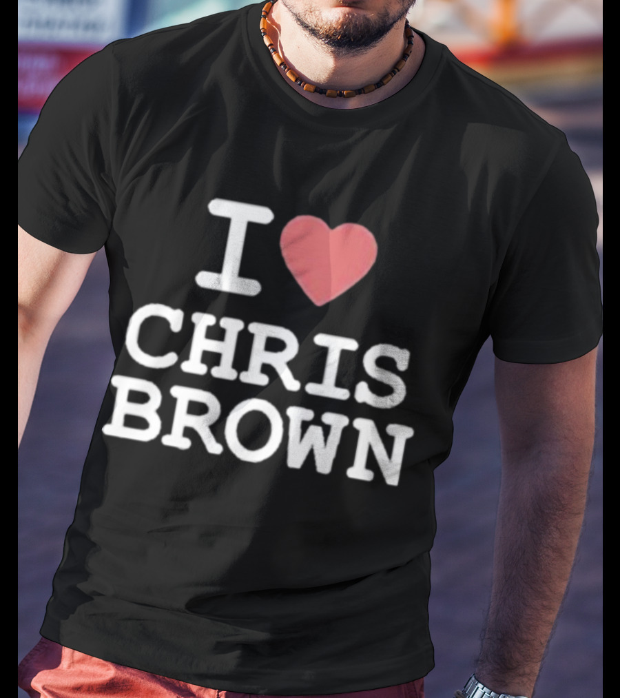 I Love Chris Brown T-Shirt