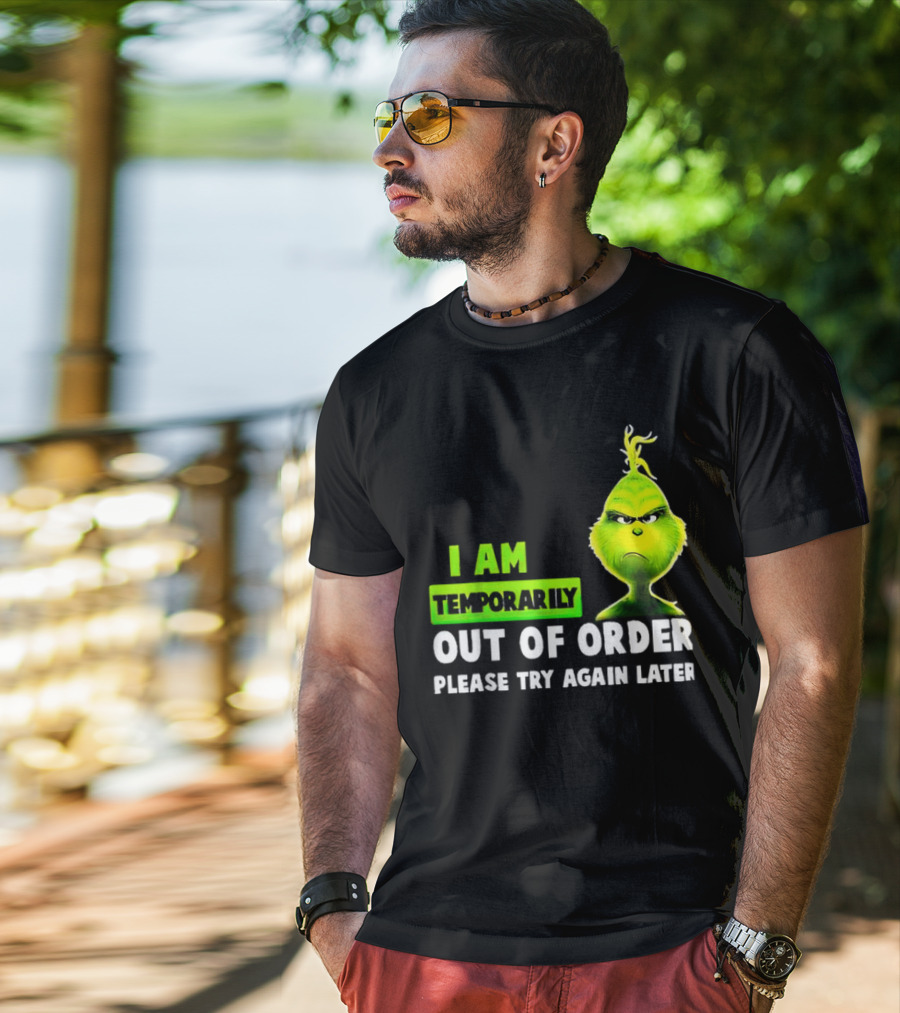 Christmas Grinch I Am Temporarily Out Of Order Please Try Again Later T-Shirt