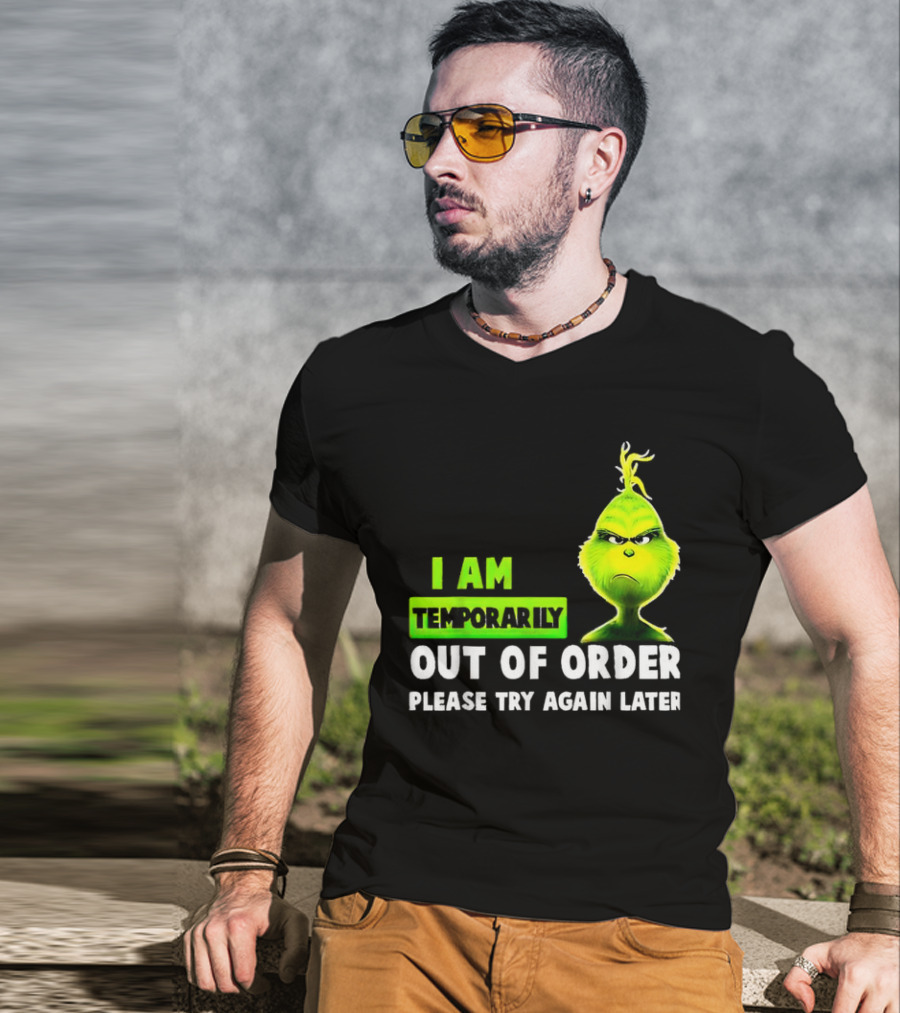 Christmas Grinch I Am Temporarily Out Of Order Please Try Again Later T-Shirt