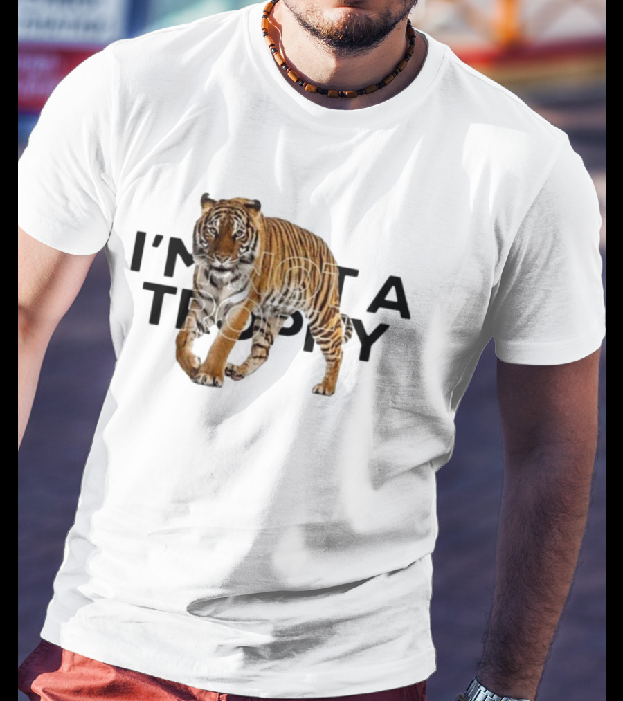 I’m Not A Trophy Tiger T-Shirt