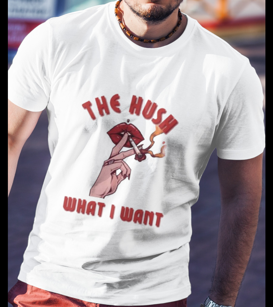 The Hush Lips Smoking What I Want T-Shirt