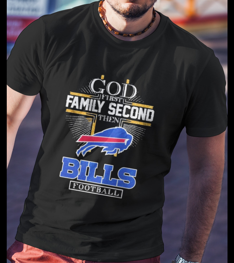 God First Family Second Then Bills Football Buffalo Bills T-Shirt