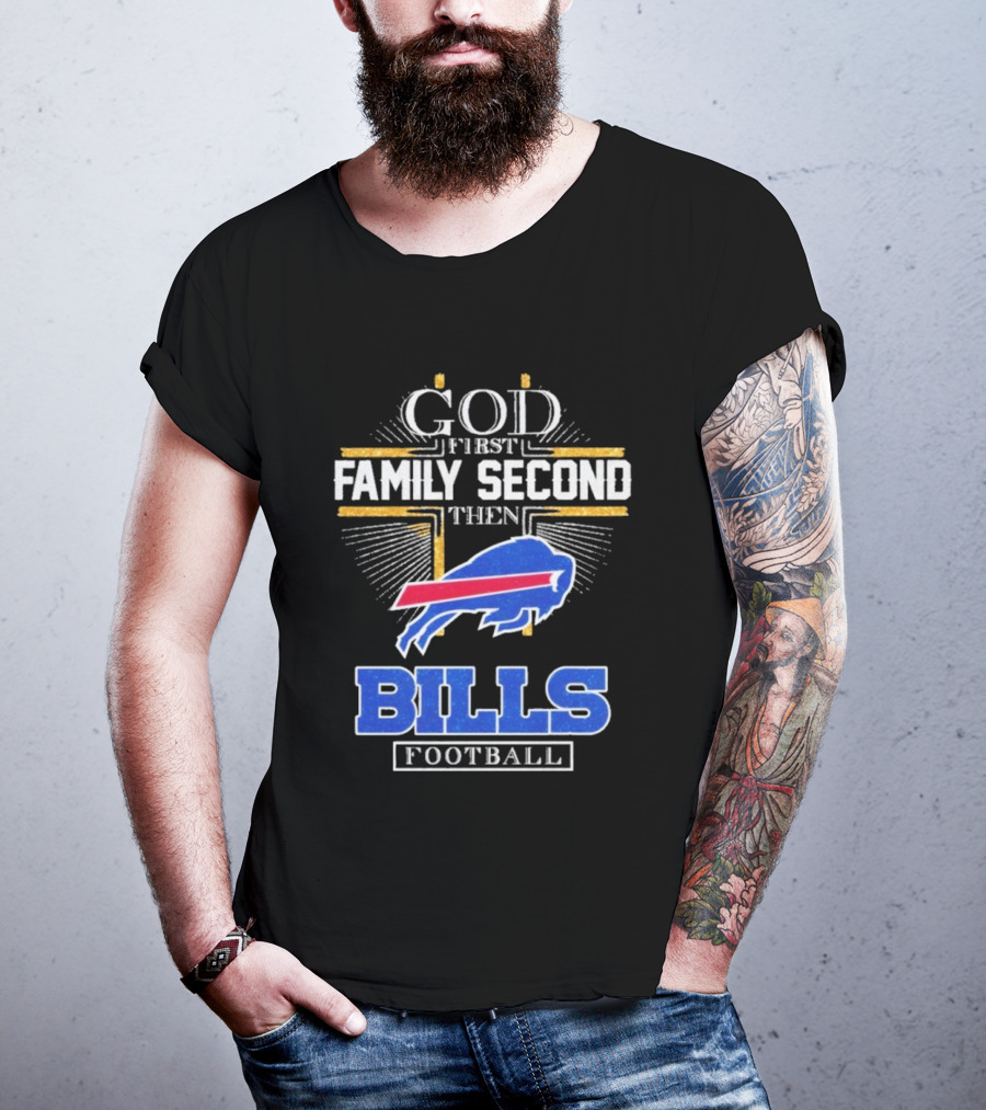 God First Family Second Then Bills Football Buffalo Bills T-Shirt
