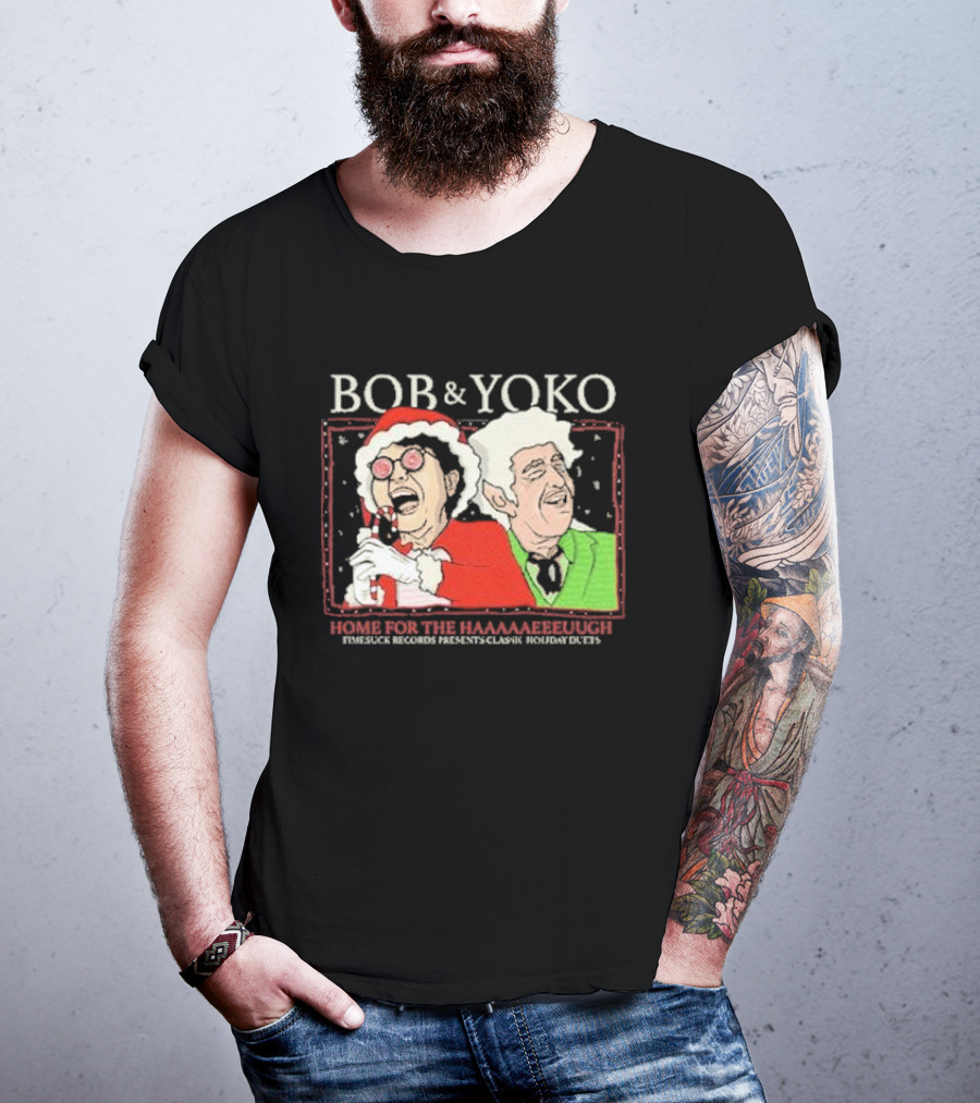 Bob And Yoko Home For The Haaaaaeeeuugh Timesuck Records Classic Holiday Duets T-Shirt