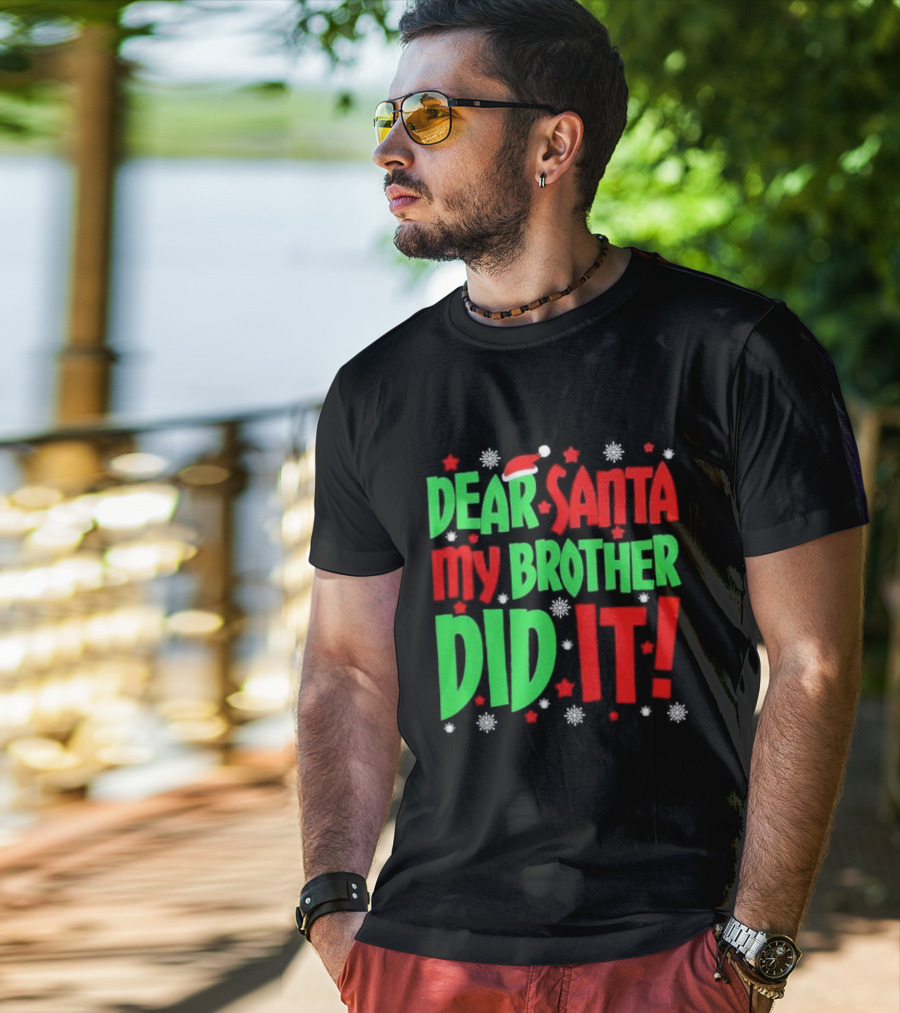Dear Santa My Brother Did It With Santa Hat Stars And Snowflakes T-Shirt