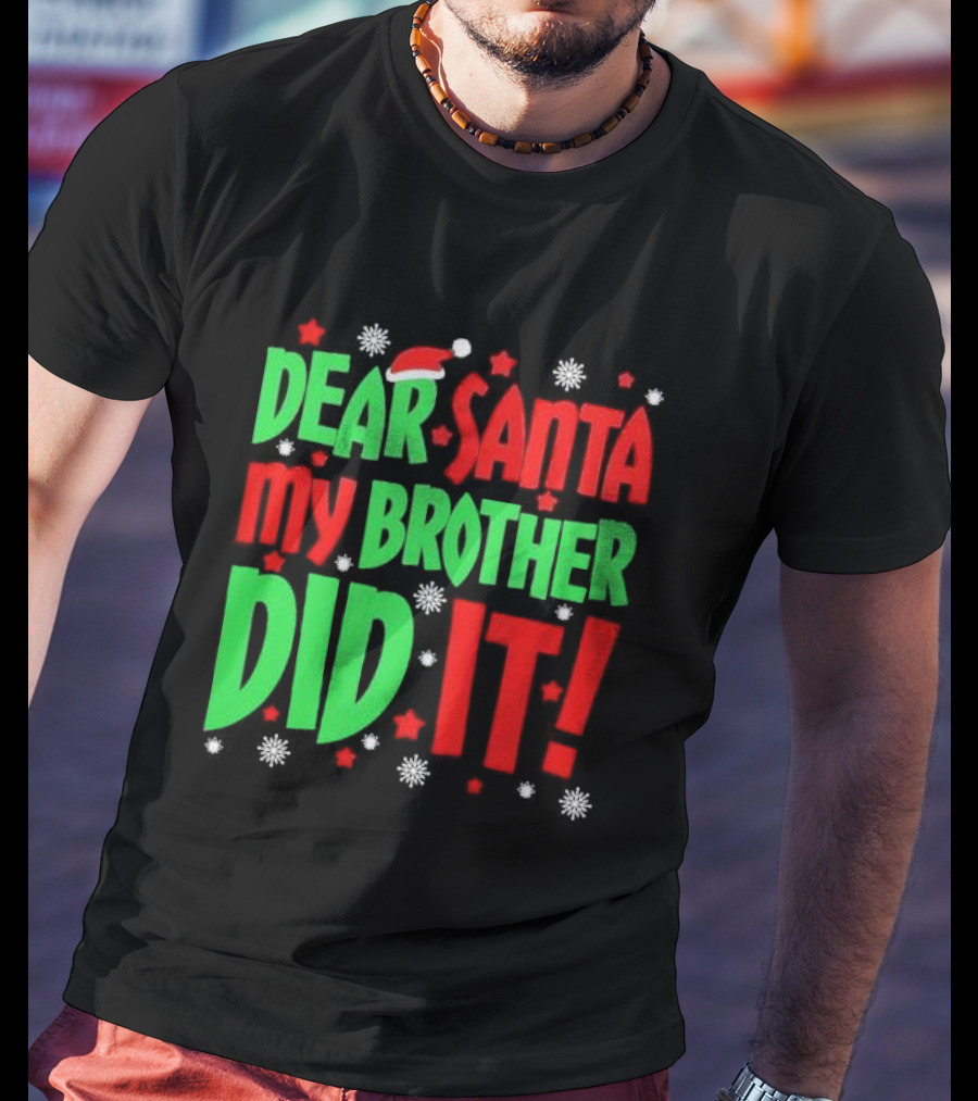 Dear Santa My Brother Did It With Santa Hat Stars And Snowflakes T-Shirt