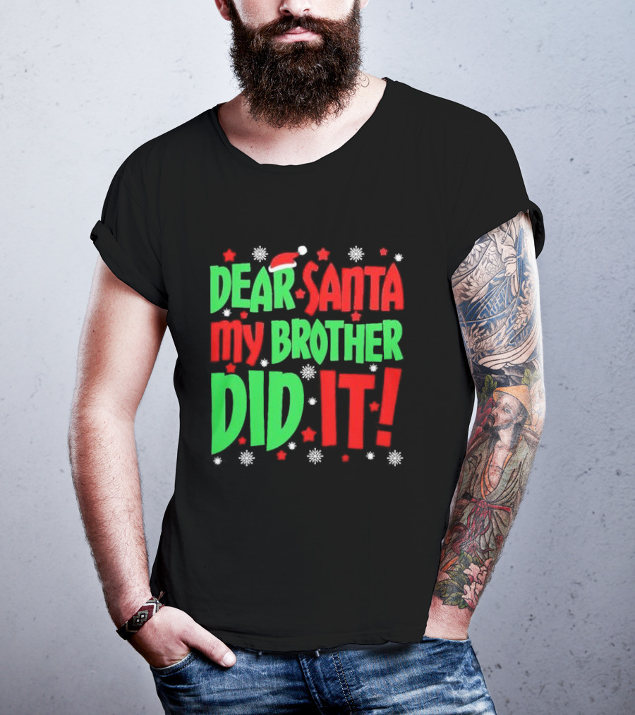 Dear Santa My Brother Did It With Santa Hat Stars And Snowflakes T-Shirt