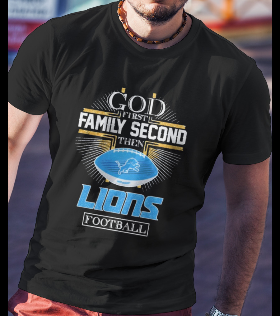 God First Family Second Then Lions Football Detroit Lioness T-Shirt
