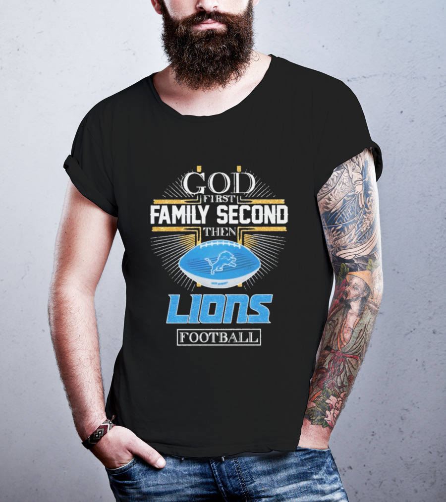 God First Family Second Then Lions Football Detroit Lioness T-Shirt