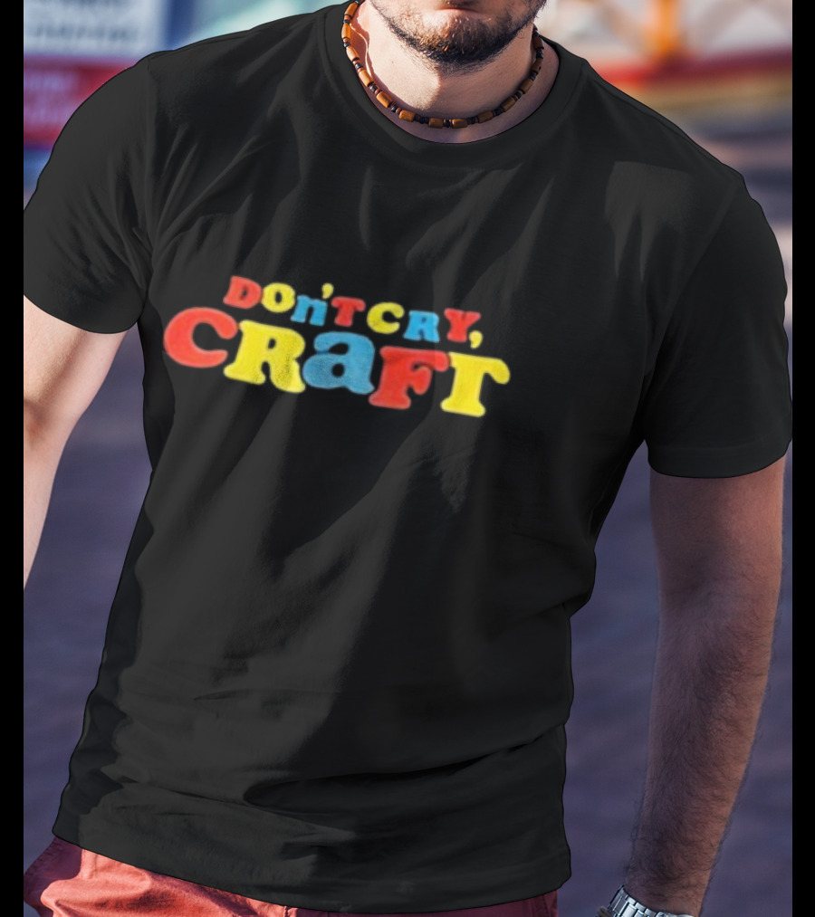 Don't Cry Craft Bold Colorful Letters T-Shirt