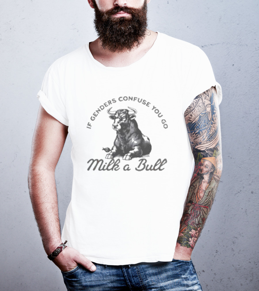 If Genders Confuse You Go Milk A Bull 2025 T-Shirt