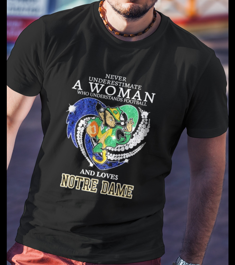 Never Underestimate A Woman Who Understands Football And Loves Notre Dame T-Shirt