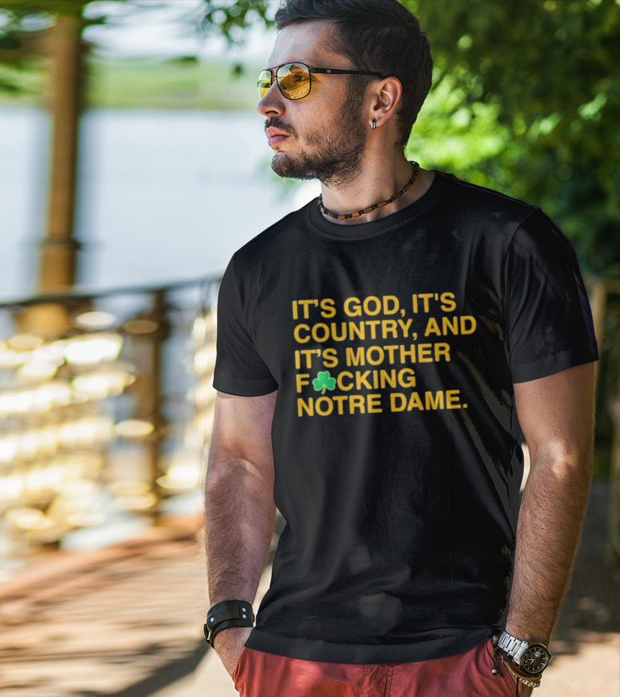 It's God It's Country And It's Mother F☘Cking Notre Dame T-Shirt