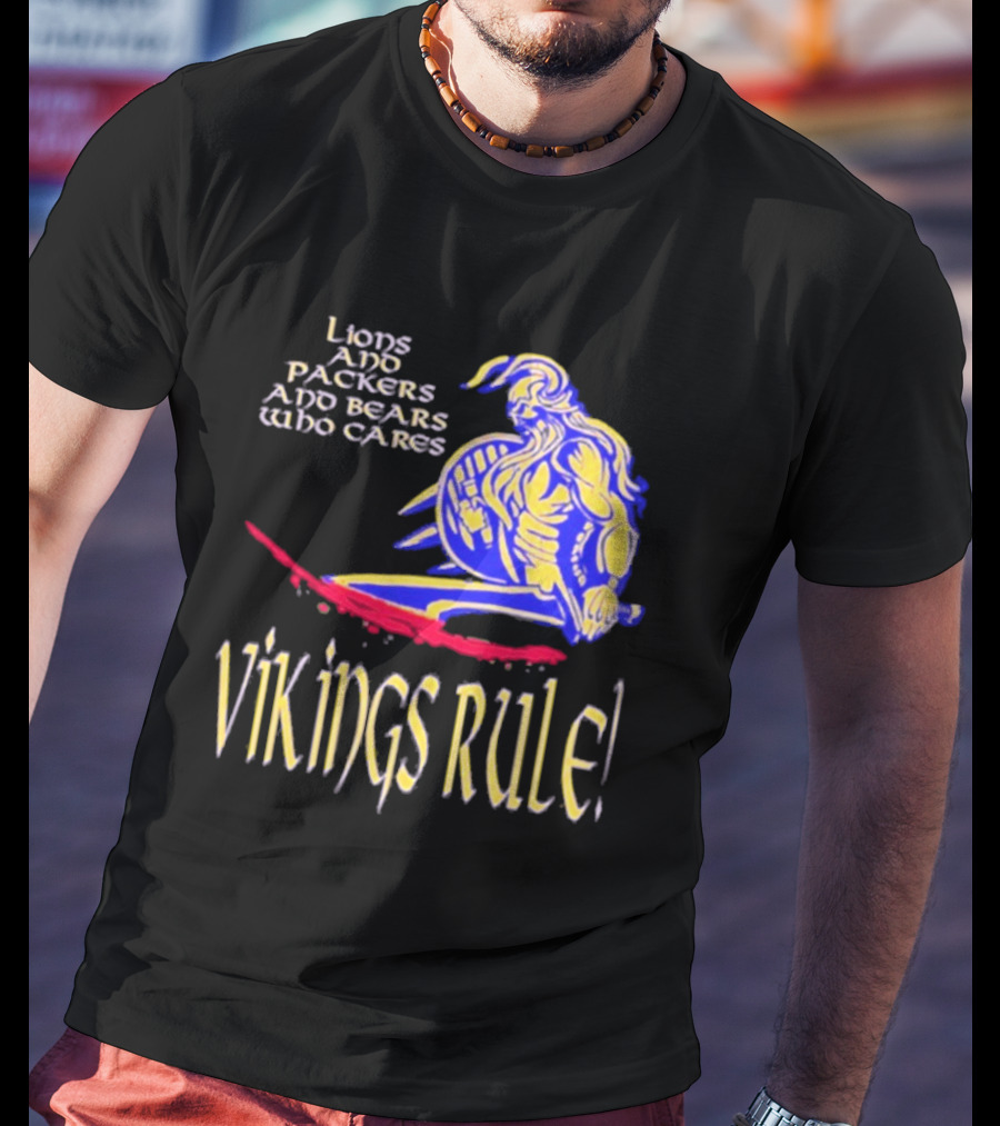 Lions And Packers And Bears Who Cares Vikings Rule Vikings Rule T-Shirt