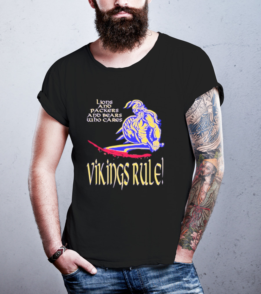 Lions And Packers And Bears Who Cares Vikings Rule Vikings Rule T-Shirt