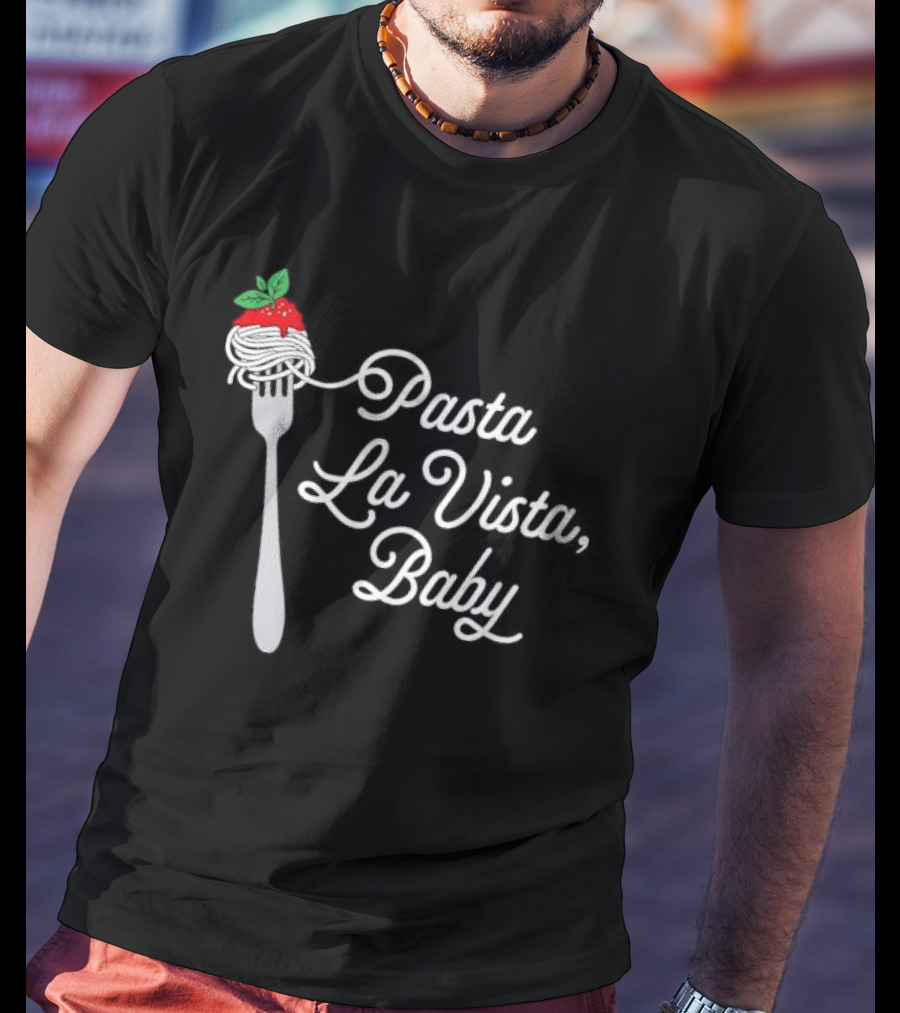 Pasta La Vista Baby Fork Spaghetti Italian T-Shirt