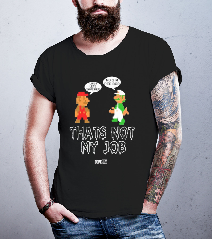 Dope Era Luigi Lets Save Her No Sir Re Bob That's Not My Job T-Shirt