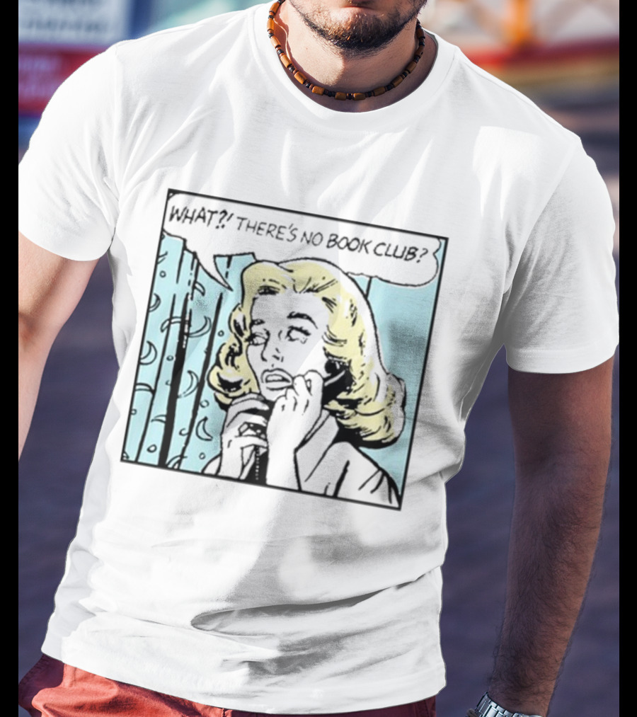 What? There's No Book Club? T-Shirt