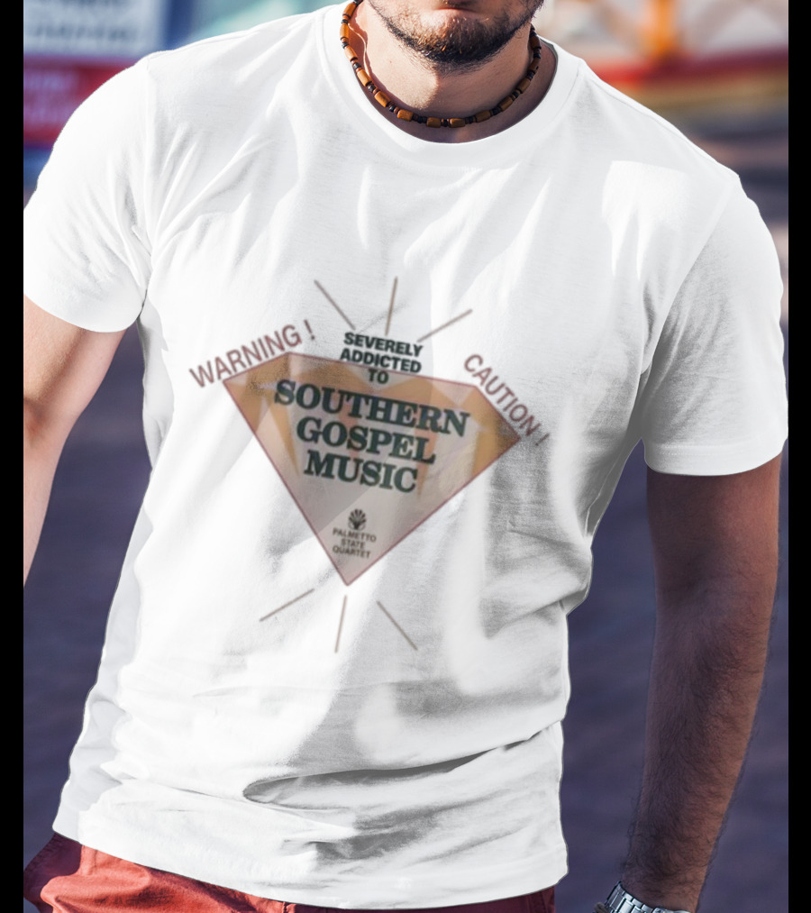 Warning Severely Addicted To Caution Southern Gospel Music Palmetto State Quartet T-Shirt