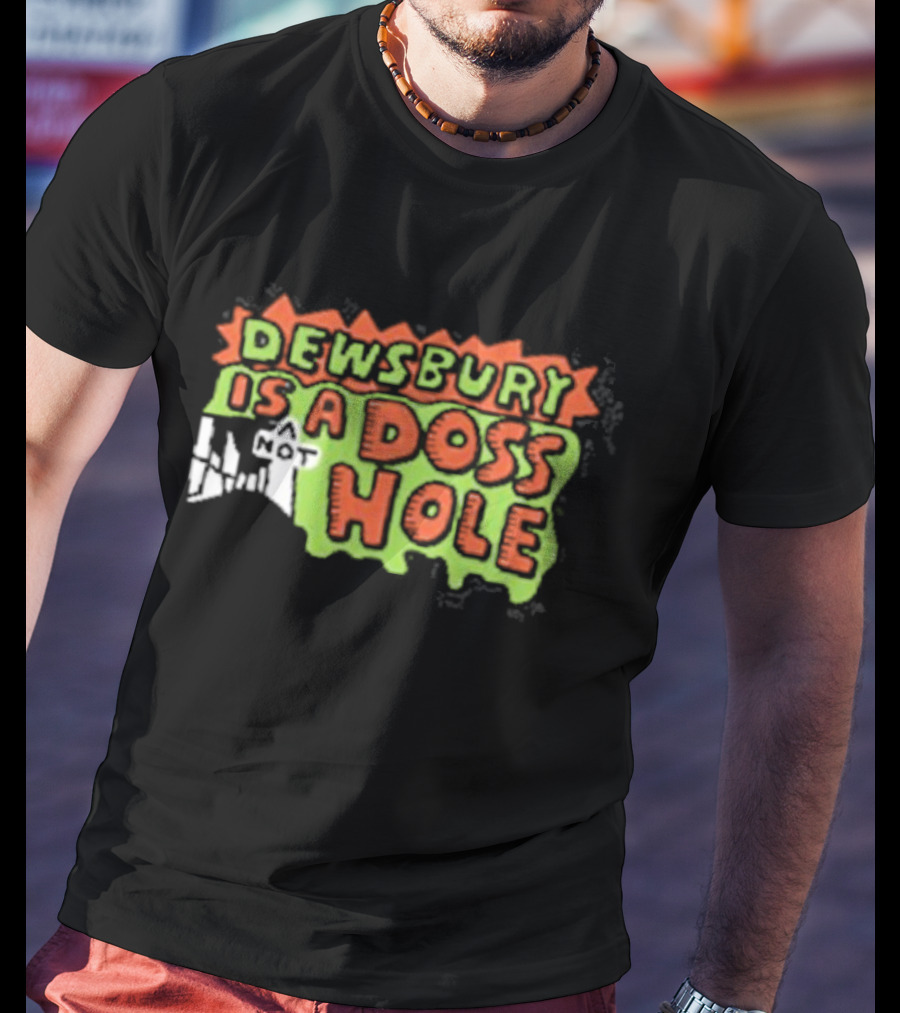 Dewsbury Is Not A Doss Hole T-Shirt