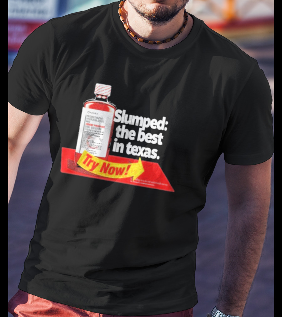 Slumped The Best In Texas Try Now Promethazine Hydrochloride Bottle T-Shirt