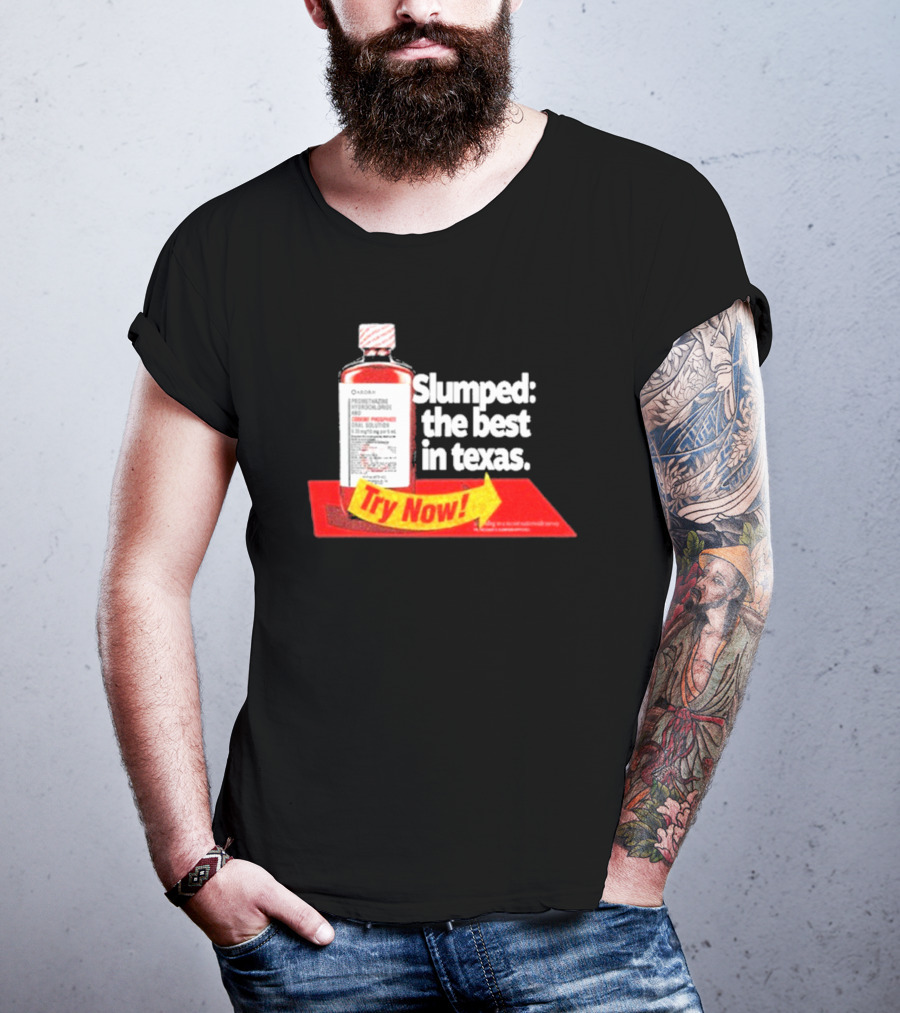 Slumped The Best In Texas Try Now Promethazine Hydrochloride Bottle T-Shirt